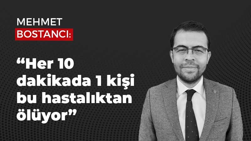 Mehmet Bostancı: “Her 10 dakikada 1 kişi bu hastalıktan ölüyor”