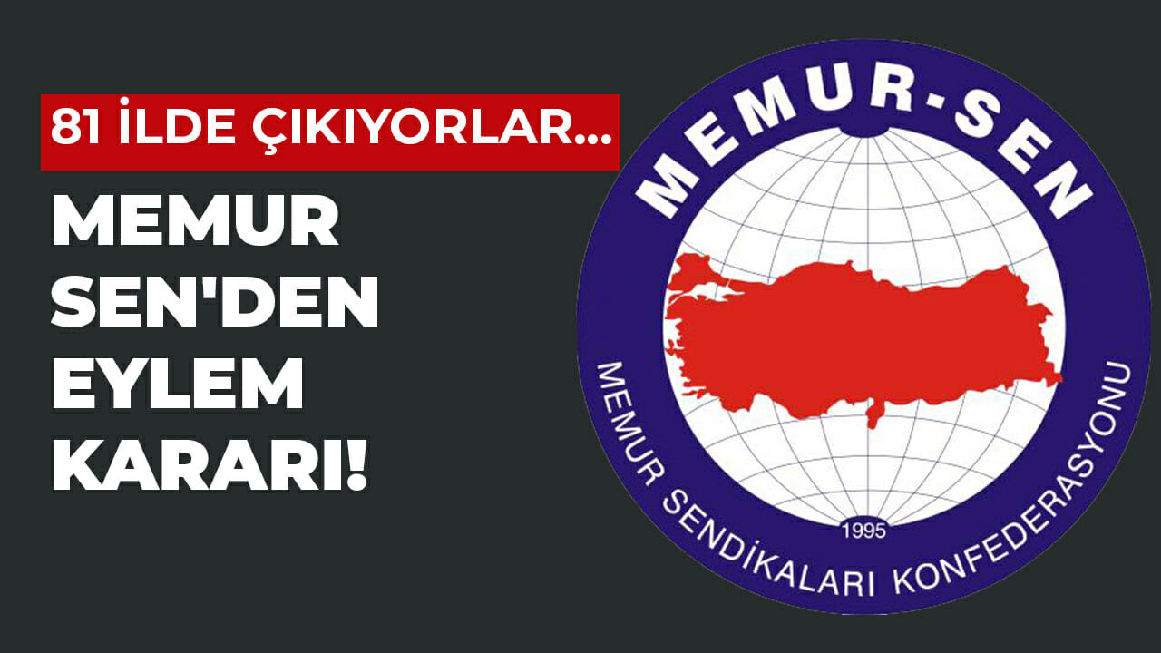 Memur-Sen’den eylem kararı! 81 ilde çıkıyorlar…