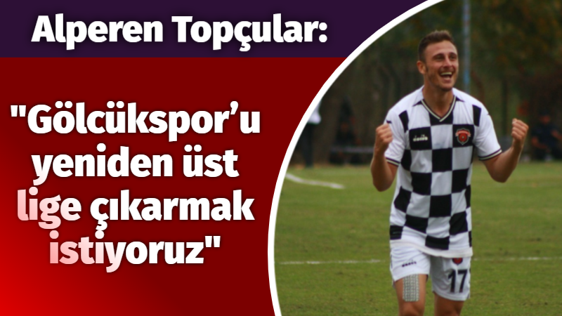 Alperen Topçular: Gölcükspor’u yeniden üst lige çıkarmak istiyoruz