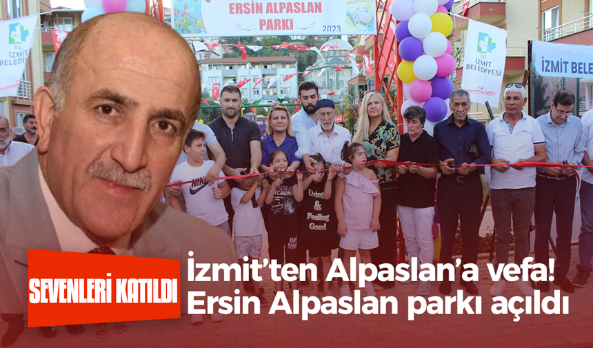 İzmit’ten Alpaslan’a vefa! Ersin Alpaslan parkı açıldı