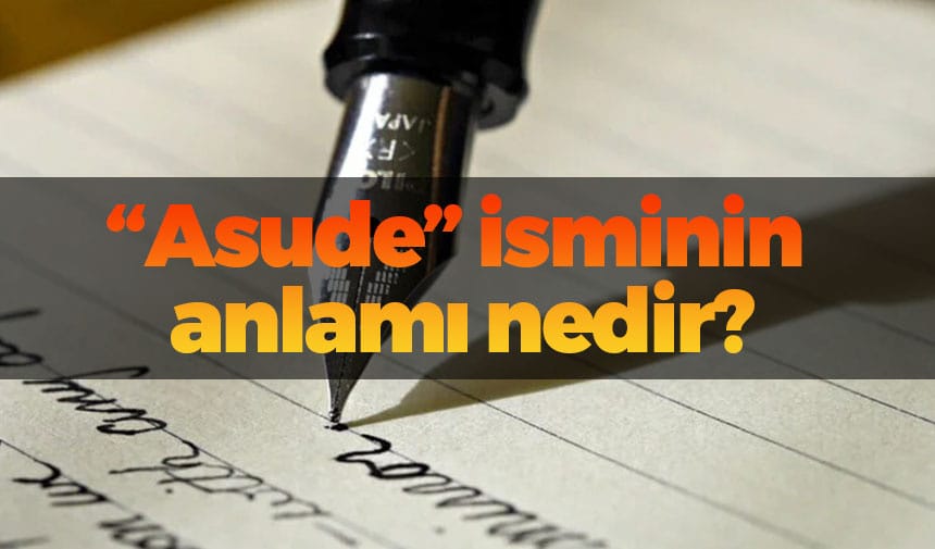 Asude isminin anlamı nedir?