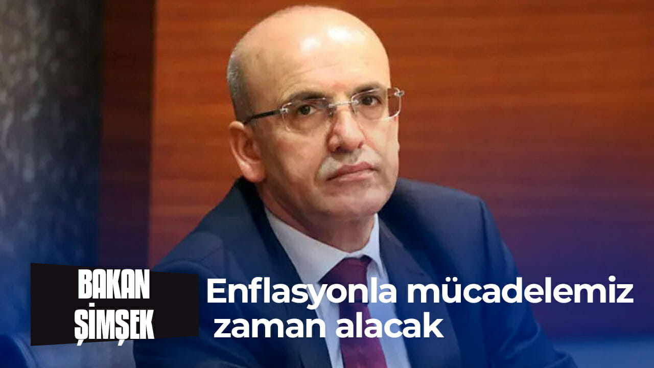 Bakan Şimşek: Enflasyonla mücadelemiz zaman alacak