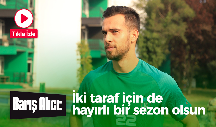 Barış Alıcı: İki taraf için de hayırlı bir sezon olsun