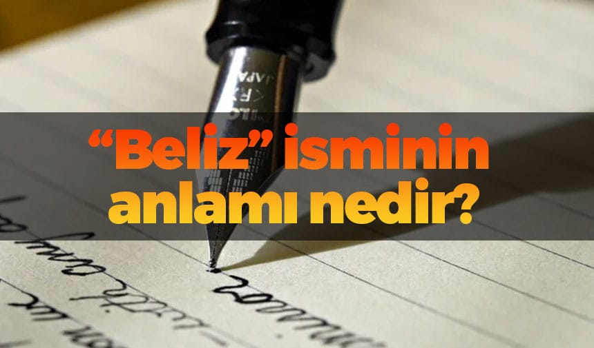 Beliz isminin anlamı nedir?