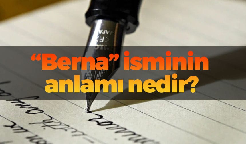 Berna isminin anlamı nedir?