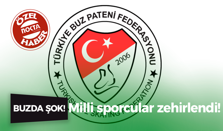 Buzda şok! Milli sporcular zehirlendi!