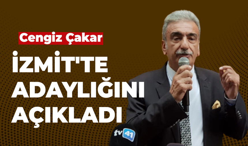 Cengiz Çakar İzmit’te adaylığını açıkladı