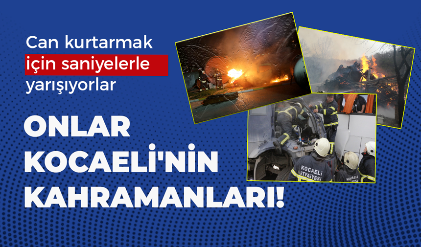 Onlar Kocaeli’nin kahramanları! Can kurtarmak için saniyelerle yarışıyorlar