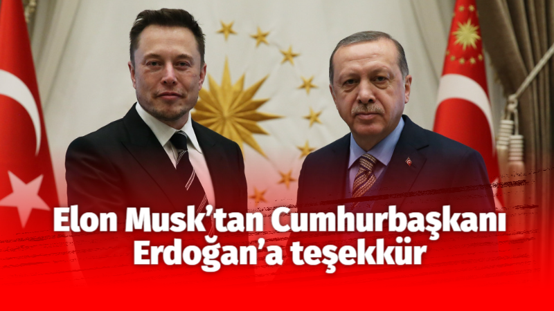 Elon Musk’tan Cumhurbaşkanı Erdoğan’a teşekkür