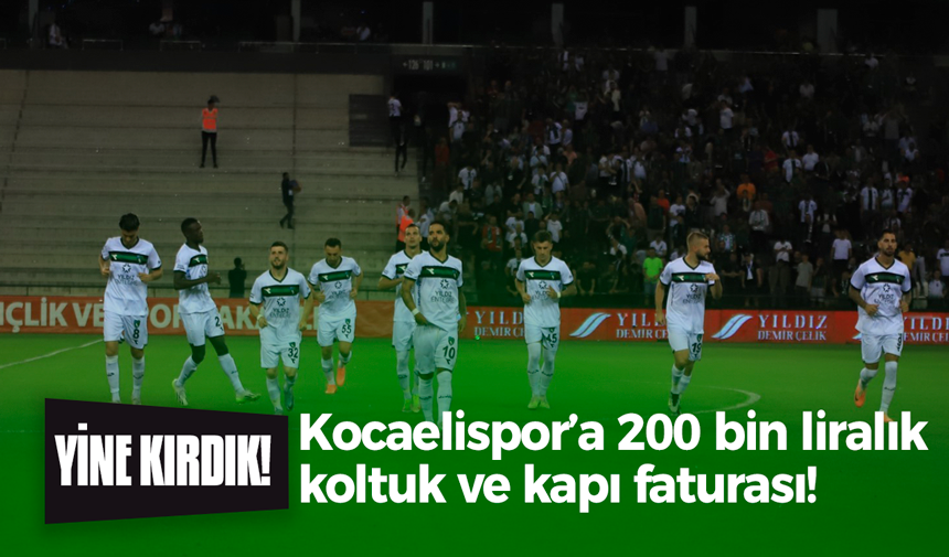 Kocaelispor’a 200 bin liralık koltuk ve kapı faturası!