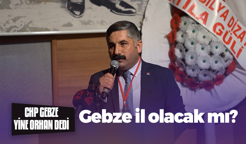 CHP Gebze yine "Orhan"