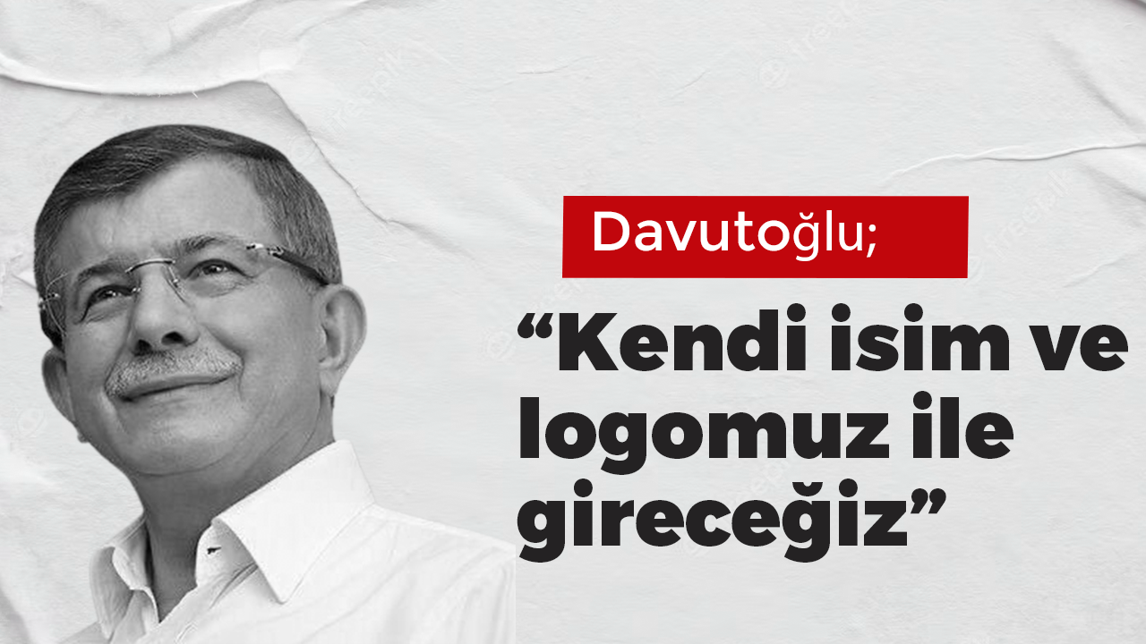 Ahmet Davutoğlu, yerel seçimlere Gelecek Partisi logosu ve ismiyle gireceklerini bildirdi