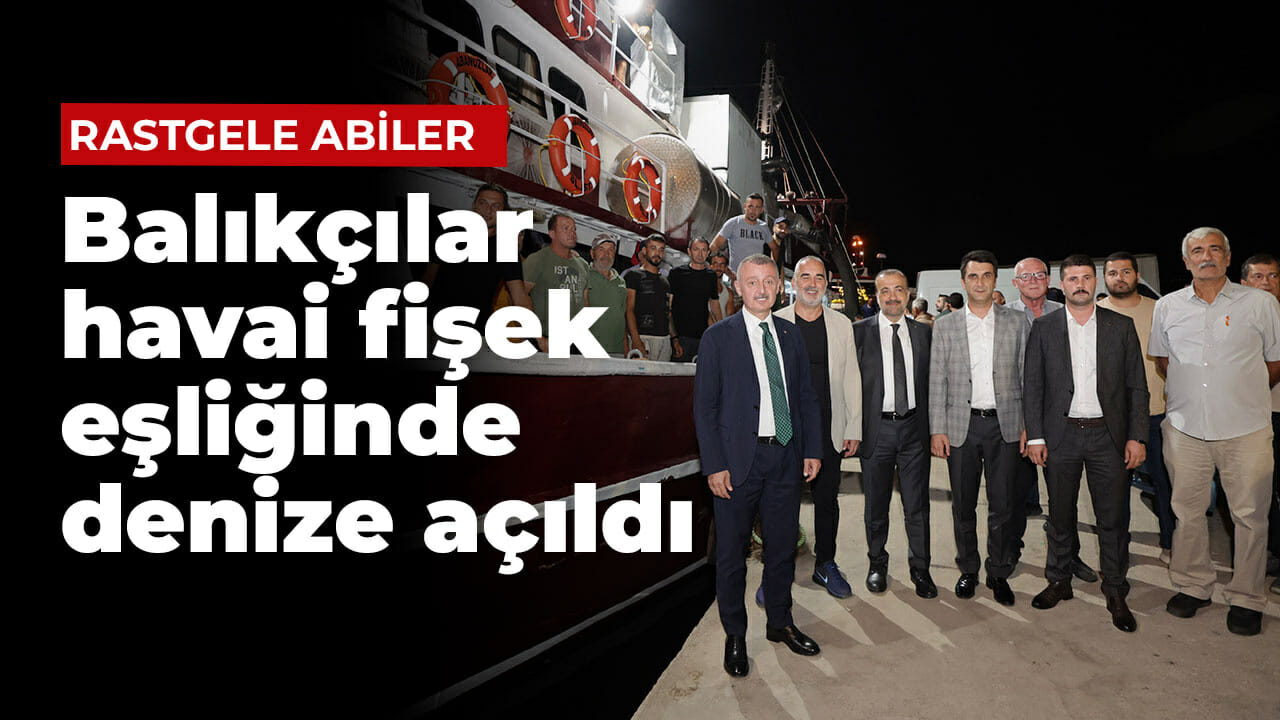 Balıkçılar havai fişek eşliğinde denize açıldı!