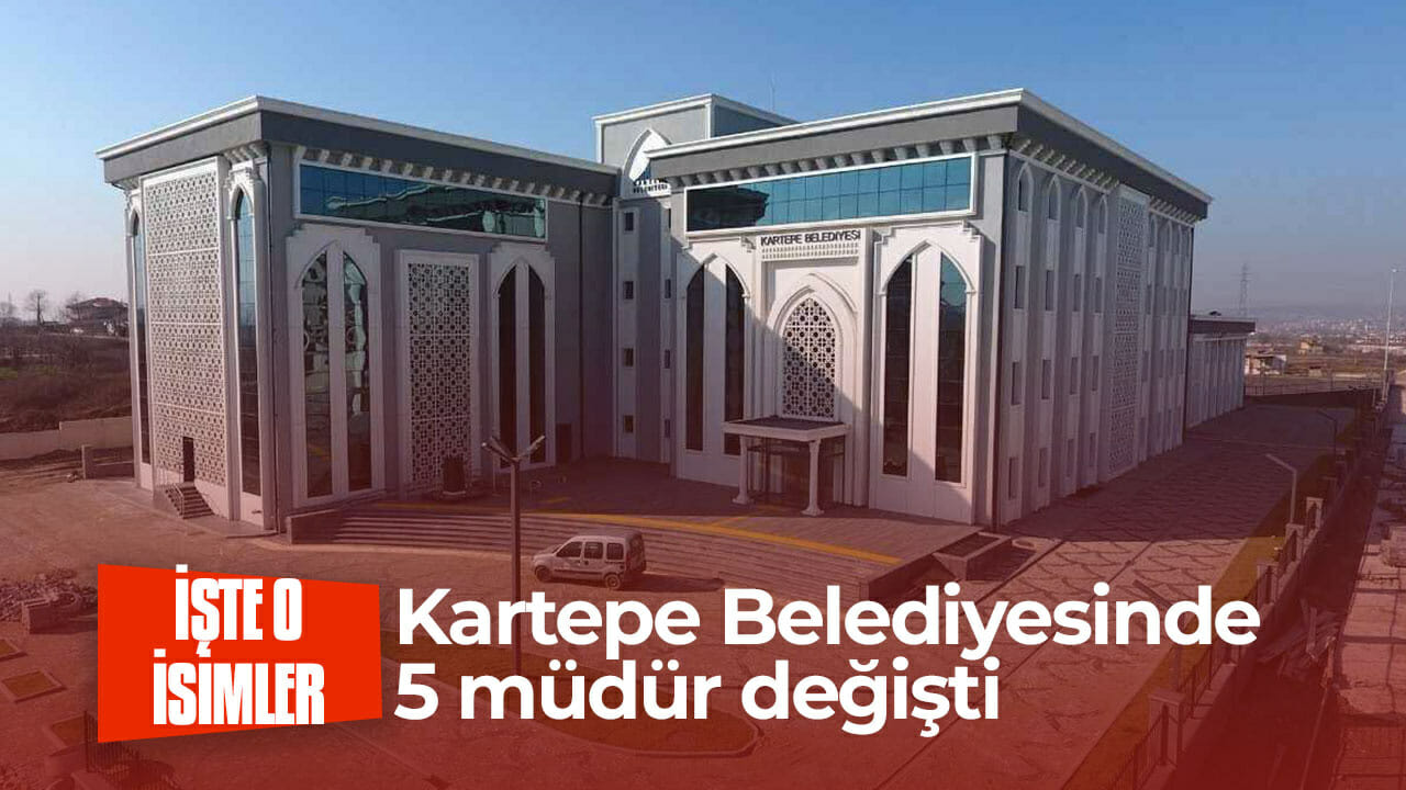 Kartepe Belediyesinde 5 müdür değişti