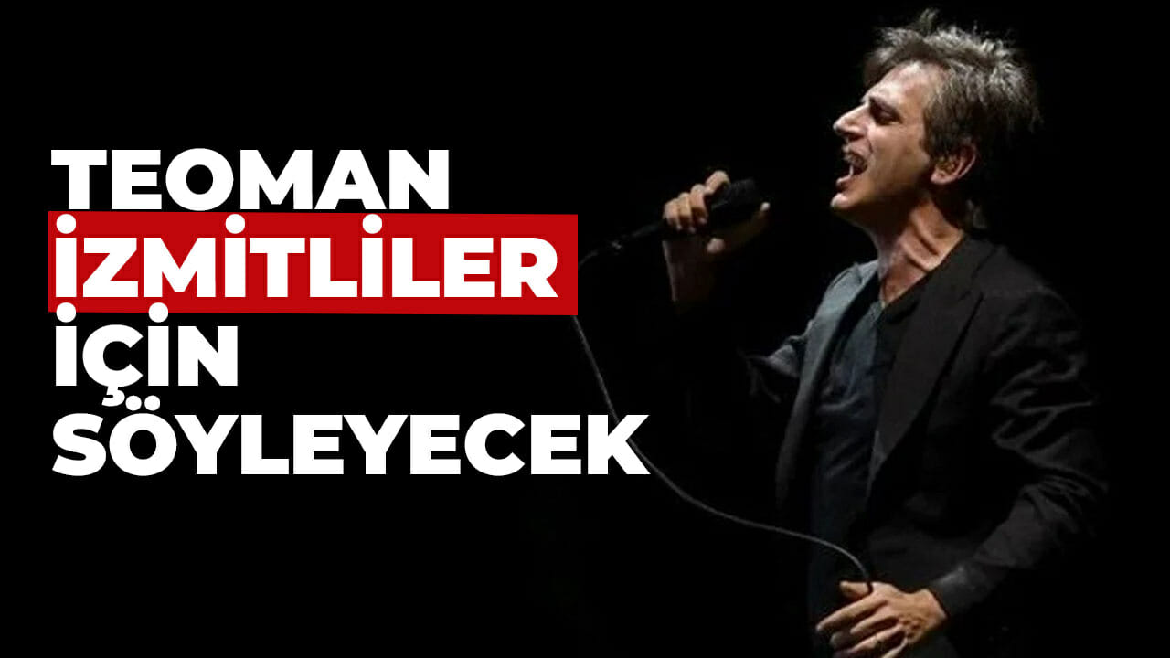 Teoman, İzmitliler için söyleyecek