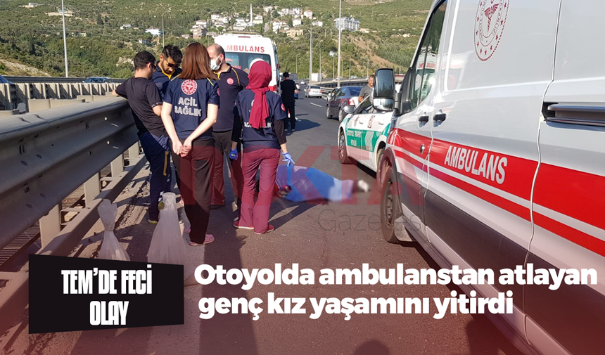 Otoyolda ambulanstan atlayan genç kız yaşamını yitirdi 