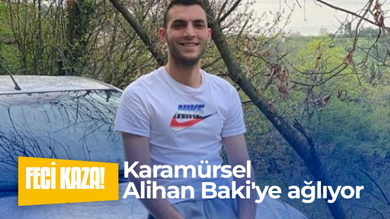 Karamürsel Alihan Baki’ye ağlıyor