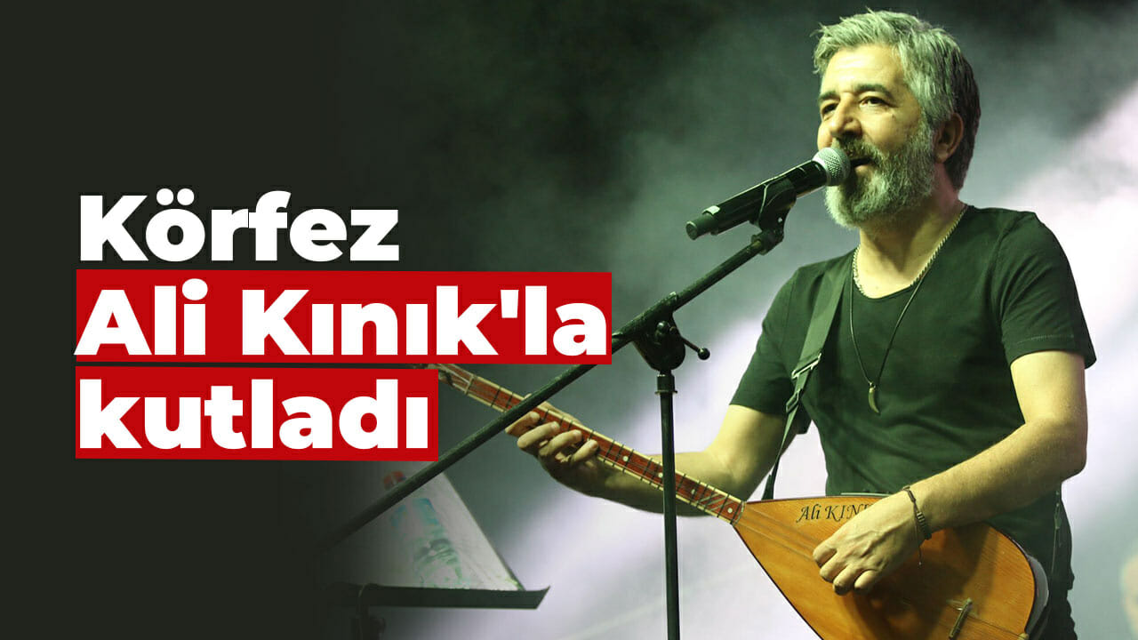 Körfez Ali Kınık’la kutladı