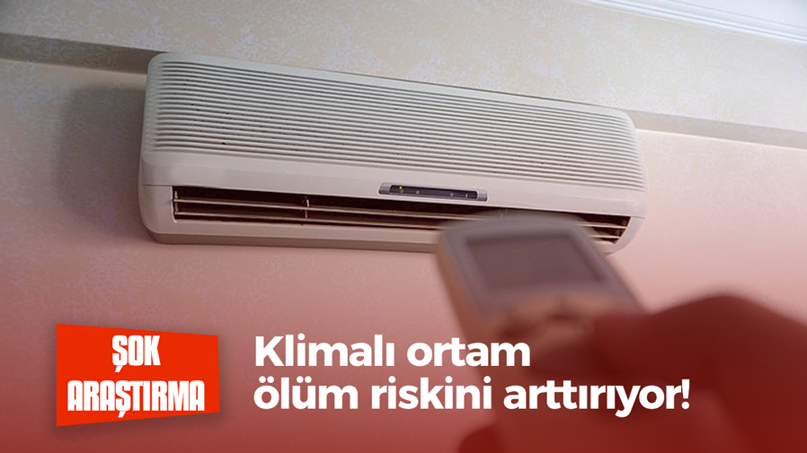 Klimalı ortam ölüm riskini arttırıyor!