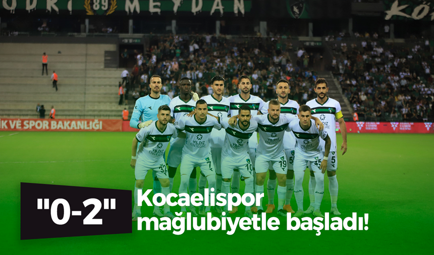 Kocaelispor mağlubiyetle başladı! “0-2”