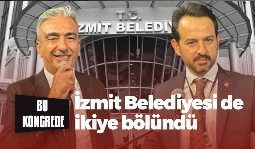 İzmit Belediyesi de kongrede ikiye bölündü