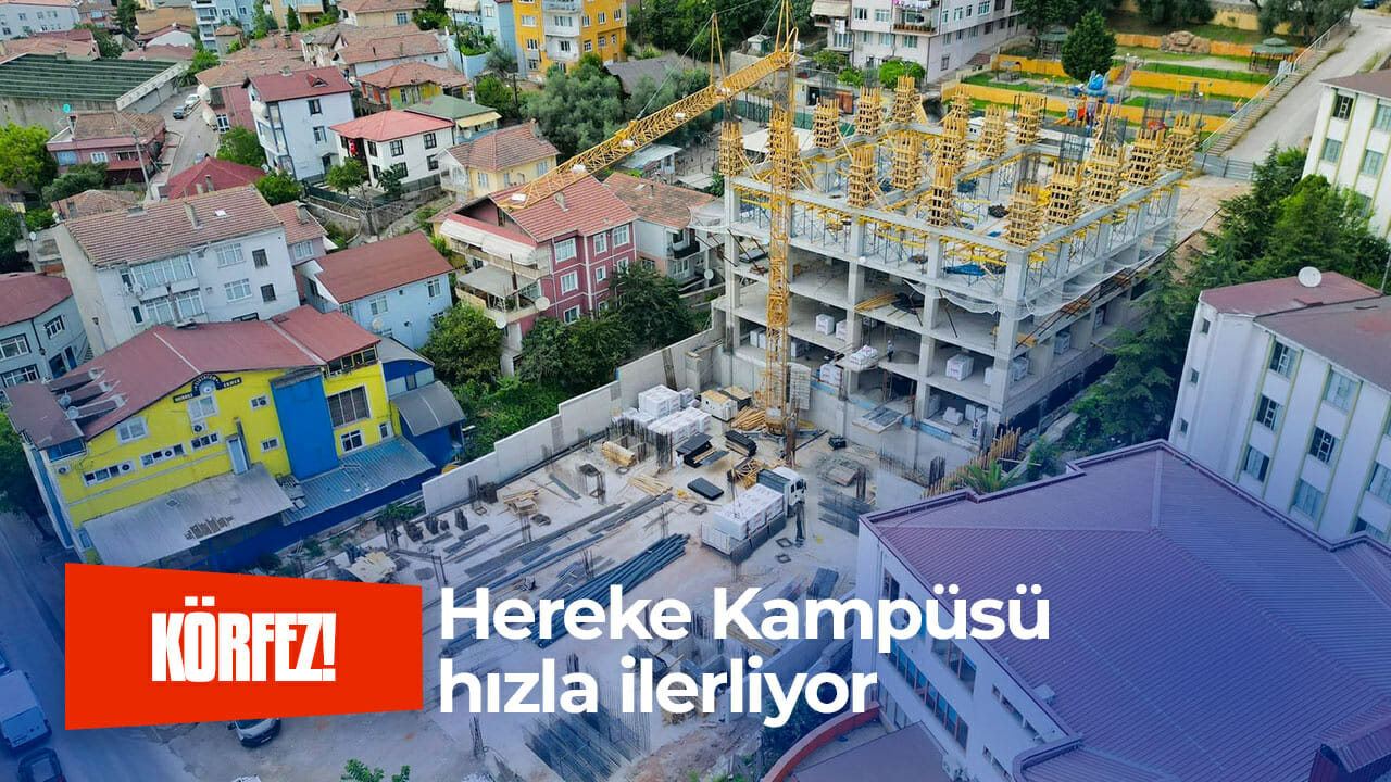 Hereke Kampüsü hızla ilerliyor