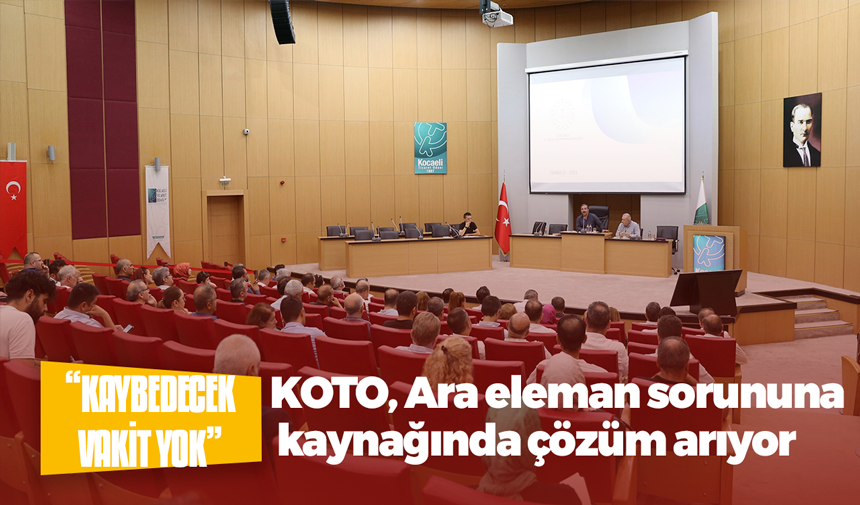 KOTO, Ara Eleman Sorununa kaynağında çözüm arıyor