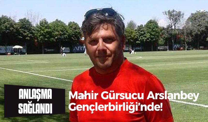 Mahir Gürsucu Arslanbey Gençlerbirliği’nde!