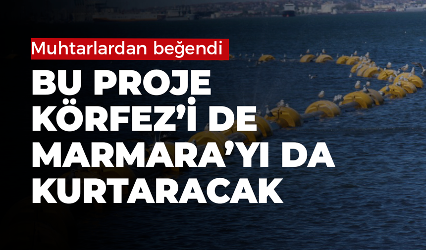 Bu proje Körfez’i de Marmara’yı da kurtaracak