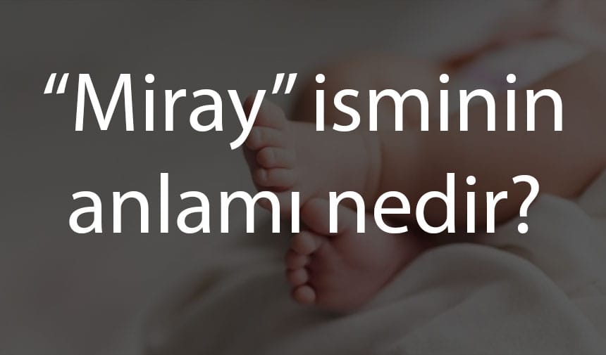 “Miray” isminin anlamı nedir?