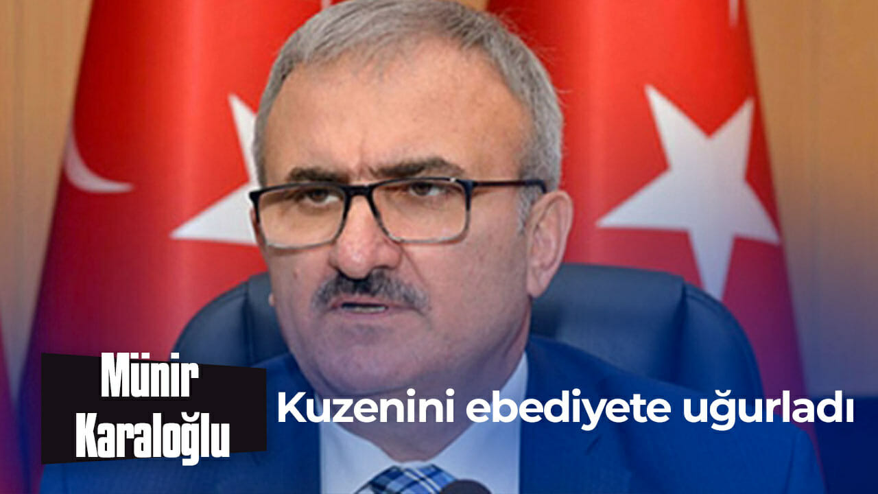 Münir Karaloğlu, kuzenini ebediyete uğurladı