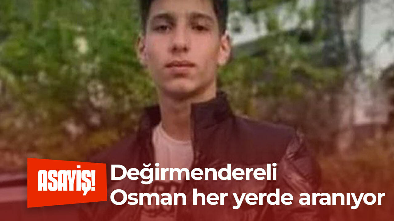 Değirmendereli Osman her yerde aranıyor