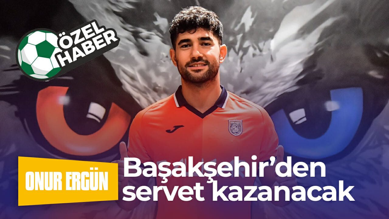 Onur Ergün, Başakşehir’den servet kazanacak