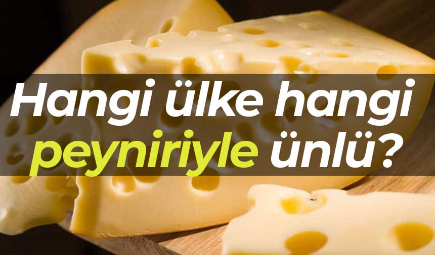 Hangi ülke hangi peyniriyle ünlü?