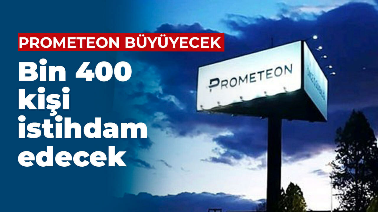 Prometeon çok büyüyecek! Bin 400 kişi istihdam edecek