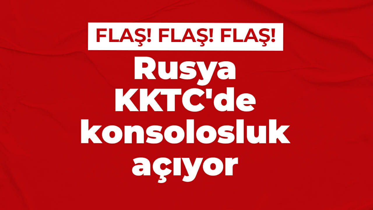 Rusya KKTC’de konsolosluk açıyor