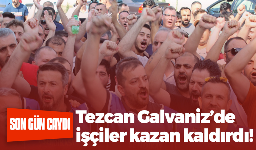 Tezcan Galvaniz’de işçiler kazan kaldırdı!