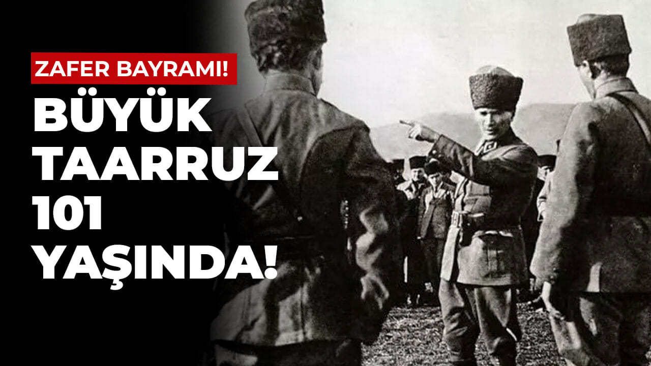 Büyük Taarruzun 101. yıldönümü!