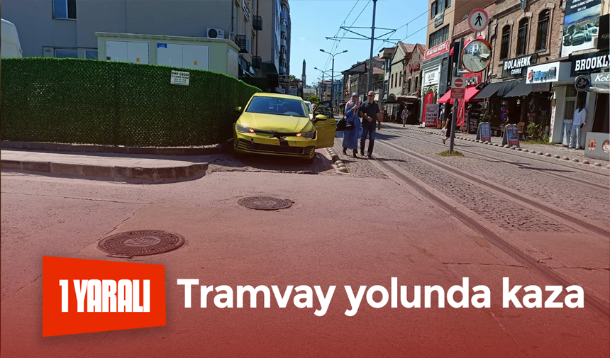 Tramvay yolunda kaza 1 yaralı 