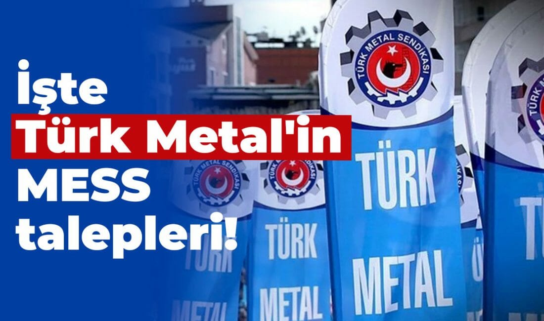 İşte Türk Metal’in MESS talepleri!