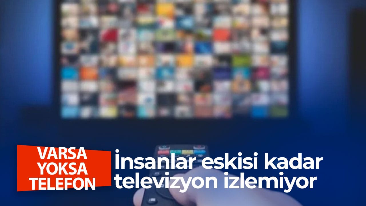 İnsanlar eskisi kadar televizyon izlemiyor