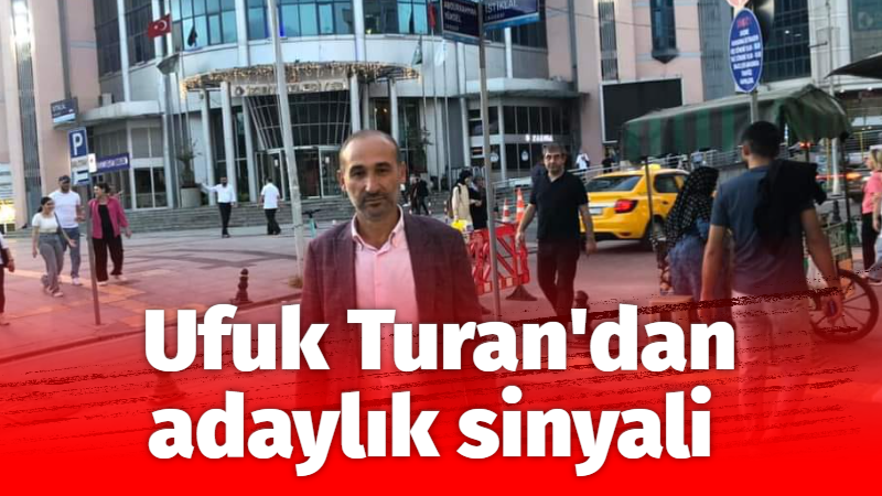 Ufuk Turan’dan adaylık sinyali