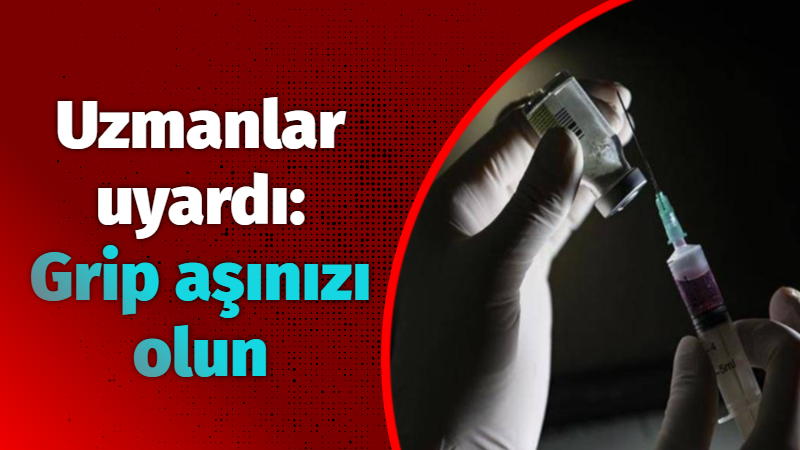 Uzmanlar uyardı: Grip aşınızı olun