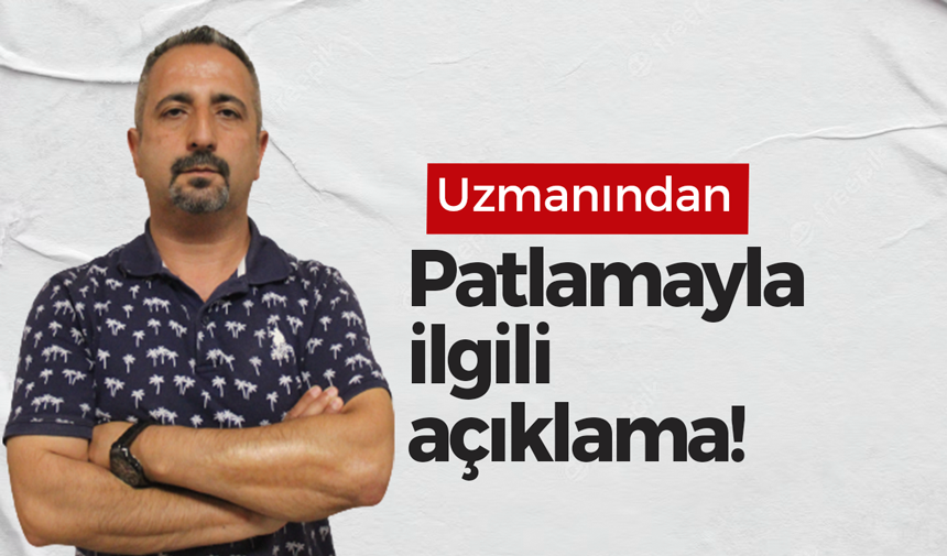 Derince’deki patlamayla ilgili uzmanından önemli açıklamalar!