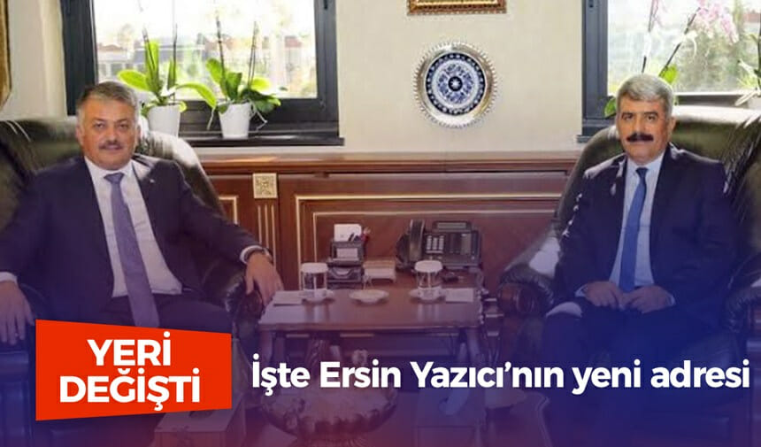 İşte Ersin Yazıcı’nın yeni adresi