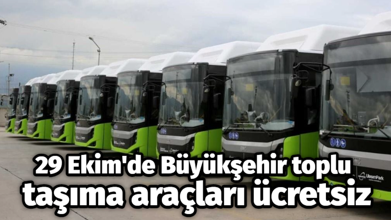 29 Ekim’de Büyükşehir toplu taşıma araçları ücretsiz