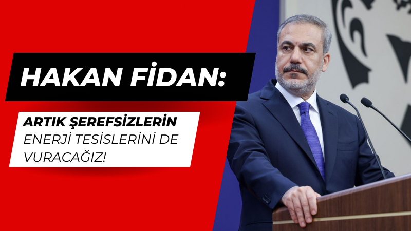 Fidan: Artık şerefsizlerin enerji tesislerini de vuracağız!