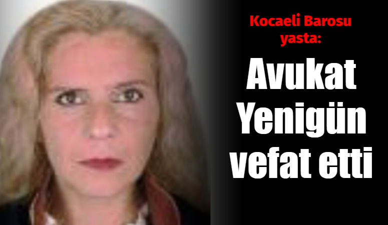 Kocaeli Barosu yasta. Ayla Yenigün vefat etti