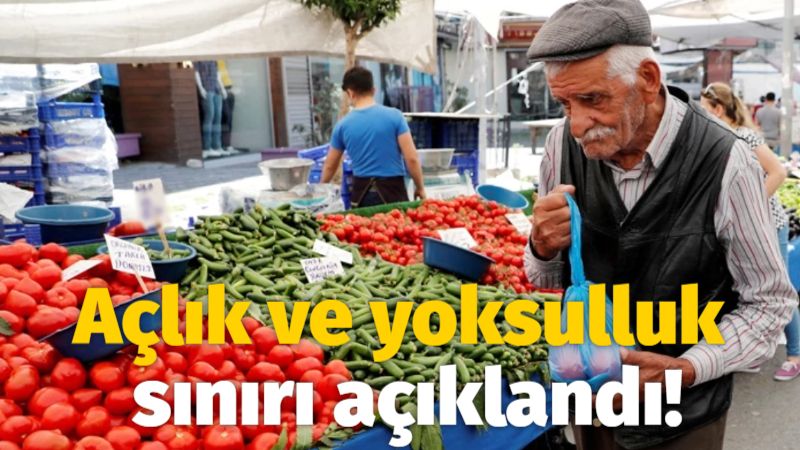 Açlık ve yoksulluk sınırı açıklandı!