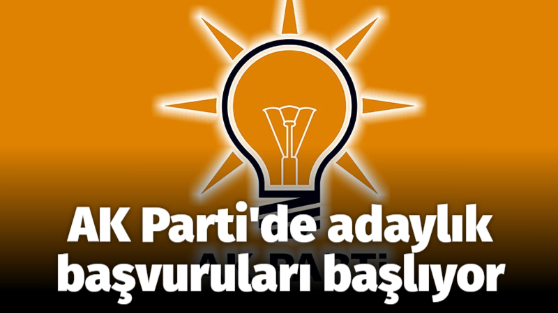 AK Parti’de adaylık başvuruları başlıyor